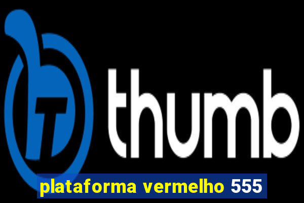 plataforma vermelho 555